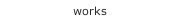 works